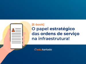 [E-book] O papel estratégico das ordens de serviço na infraestrutura!